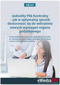 eKurs Jednolity Plik Kontrolny – jak w optymalny sposób dostosować się do wdrożenia nowych wymagań organu podatkowego - Barbara Dąbrowska