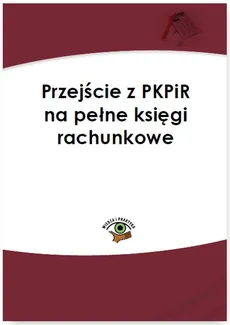 Przejście z PKPiR na pełne księgi rachunkowe - Katarzyna Trzpioła