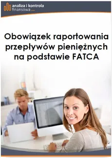 Obowiązek raportowania przepływów pieniężnych na podstawie FATCA - Barbara Dąbrowska