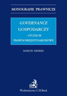 Governance gospodarczy - studium prawnomiędzynarodowe - Marcin Menkes