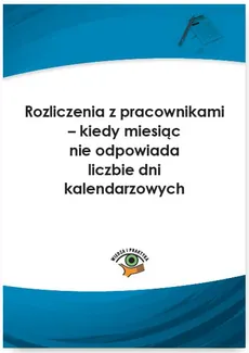 Rozliczenia z pracownikami – kiedy miesiąc nie odpowiada liczbie dni kalendarzowych - Andrzej Wilczyński
