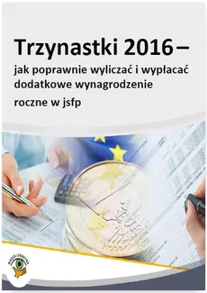 Trzynastki 2016 - jak poprawnie obliczać i wypłacać dodatkowe wynagrodzenie roczne w jsfp - Maria Kucharska-Fiałkowska