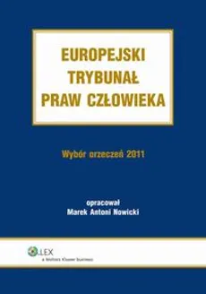 Europejski Trybunał Praw Człowieka. Wybór Orzeczeń 2011 - Marek Antoni Nowicki