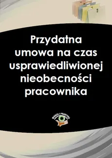 Przydatna umowa na czas usprawiedliwionej nieobecności pracownika - Jakub Ziarno