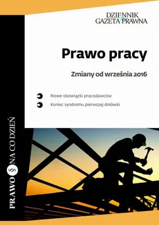 Prawo pracy – zmiany od września 2016 Koniec syndromu pierwszej dniówki - Paweł Ziółkowski