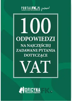100 odpowiedzi na najczęściej zadawane pytania dotyczące VAT - stan prawny na 2016r. - Praca zbiorowa