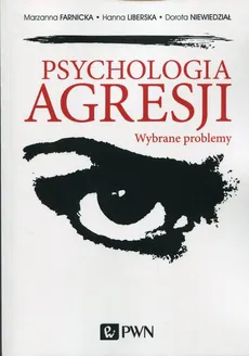 Psychologia agresji - Dorota Niewiedział, Hanna Liberska, Marzanna Farnicka