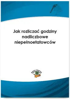 Jak rozliczać godziny nadliczbowe niepełnoetatowców - Jarosława Warszawska