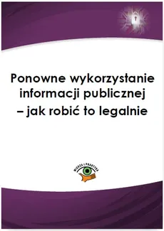 Ponowne wykorzystanie informacji publicznej – jak robić to legalnie - Agnieszka Kręcisz-Sarna