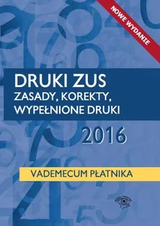Druki ZUS 2016 Zasady korekty wypełnione druki Vademecum płatnika - Praca zbiorowa