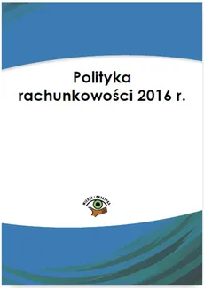 Polityka rachunkowości 2016 r. - Katarzyna Trzpioła