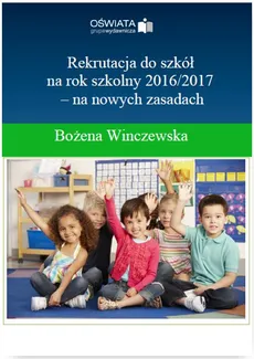 Rekrutacja do szkół na rok szkolny 2016/2017– na nowych zasadach - Bożena Winczewska