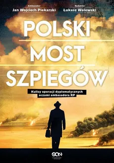 Polski most szpiegów. - Łukasz Walewski, Wojciech Piekarski Jan