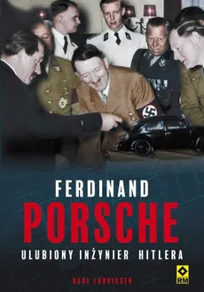 Ferdinand Porsche. Ulubiony inżynier Hitlera - Karl Ludvigsen