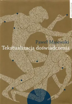 Tekstualizacja doświadczenia - Paweł Majewski