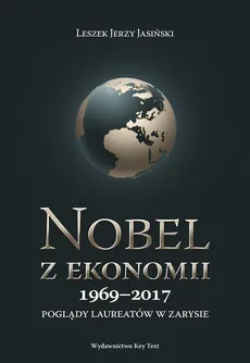Nobel z ekonomii 1969-2017 - Leszek J. Jasiński