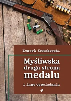 Myśliwska druga strona medalu i inne opowiadania - Outlet - Henryk Kossakowski