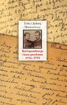 Korespondencja czasu przełomu (1916-1918) - Jędrzej Moraczewska, Zofia Moraczewska