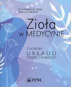 Zioła w medycynie Choroby układu oddechowego - Outlet - Arkadiusz Ciołkowski, Ilona Kaczmarczyk-Sedlak