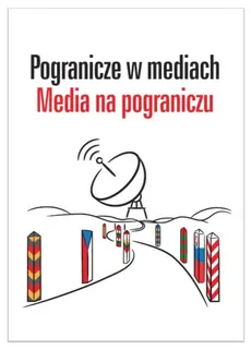 Pogranicze w mediach Media na pograniczu - Outlet - Paulina Olechowska, Ewa Pajewska