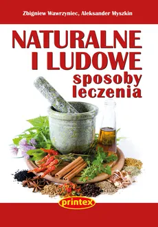 Naturalne i ludowe sposoby leczenia - Outlet - Aleksander Myszkin, Zbigniew Wawrzyniec