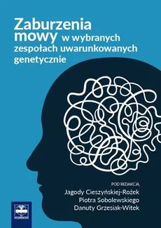 Zaburzenia mowy w wybranych zespołach uwarunkowanych genetycznie - Outlet - Jagoda Cieszyńska-Rożek, Danuta Grzesiak-Witek, Piotr Sobolewski