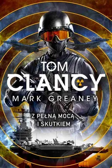 Z pełną mocą i skutkiem - Mark Greaney, Tom Clancy