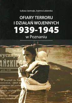 Ofiary terroru i działań wojennych 1939-1945 zarejestrowane w księgach zgonów Urzędu Stanu Cywilnego - Outlet - Łukasz Jastrząb, Joanna Lubierska