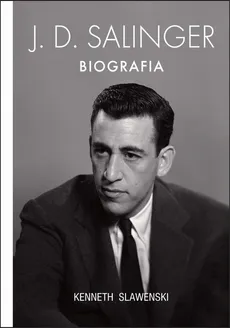 J.D. Salinger. Biografia - Kenneth Slawenski