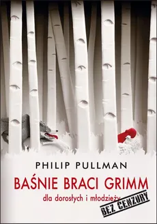 Baśnie braci Grimm dla dorosłych i młodzieży. Bez cenzury - Phillip Pullman