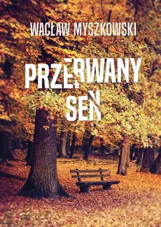 Przerwany sen - Wacław Myszkowski