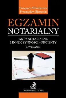 Egzamin notarialny. Akty notarialne i inne czynności - projekty. Wydanie 3 - Grzegorz Mikołajczuk, Przemysław Biernacki