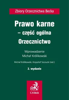 Prawo karne - część ogólna. Orzecznictwo. Wydanie 2 - Krzysztof  Szczucki, Michał Królikowski