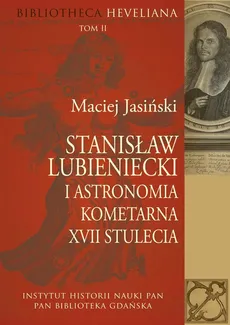 Stanisław Lubieniecki i astronomia kometarna XVII stulecia - Outlet - Maciej Jasiński