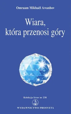 Wiara, która przenosi góry - Omraam Mikhael Aivanhov