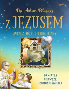 Z Jezusem przez rok liturgiczny - Outlet - Antoni Długosz