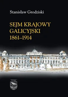 Sejm Krajowy galicyjski 1861-1914 - Outlet - Stanisław Grodziski