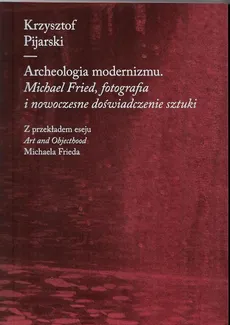 Archeologia modernizmu - Krzysztof Pijarski