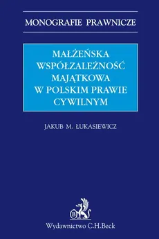 Małżeńska współzależność majątkowa w polskim prawie cywilnym - Outlet - Łukasiewicz Jakub Michał