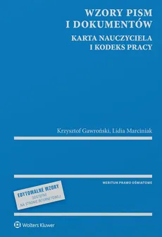 Wzory pism i dokumentów Karta Nauczyciela i Kodeks pracy - Krzysztof Gawroński, Lidia Marciniak