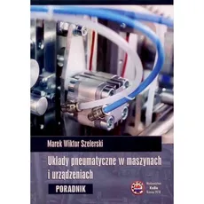 Układy pneumatyczne w maszynach i urządzeniach - Outlet - Szelerski Marek Wiktor