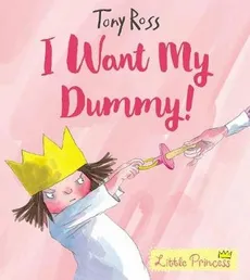 I Want My Dummy! - Tony Ross