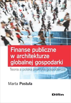Finanse publiczne w architekturze globalnej gospodarki - Marta Postuła