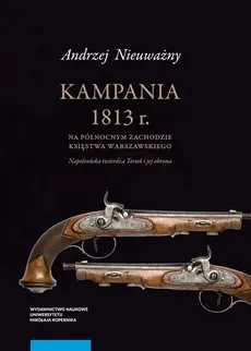 Kampania 1813 r. na północnym zachodzie Księstwa Warszawskiego - Outlet - Andrzej Nieuważny