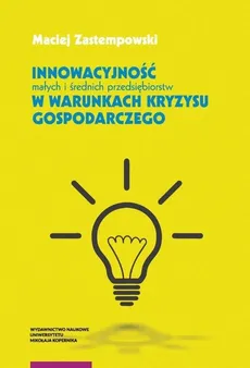Innowacyjność małych i średnich przedsiębiorstw w warunkach kryzysu gospodarczego - Outlet - Maciej Zastempowski