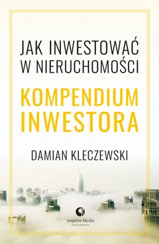 Jak inwestować w nieruchomości. Kompendium inwestora - Outlet - Damian Kleczewski
