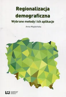 Regionalizacja demograficzna Wybrane metody i ich aplikacje - Anna Majdzińska
