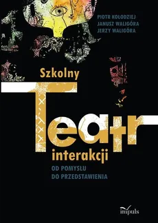 Szkolny teatr interakcji - Piotr Kołodziej, Janusz Waligóra, Jerzy Waligóra
