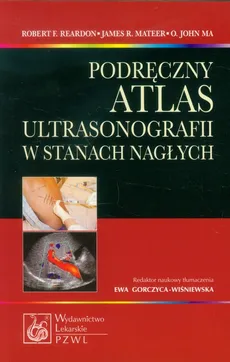Podręczny atlas ultrasonografii w stanach nagłych - John Ma, Mateer James R., Reardon Robert F.