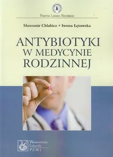 Antybiotyki w medycynie rodzinnej - Outlet - Sławomir Chlabicz, Iwona Łętowska